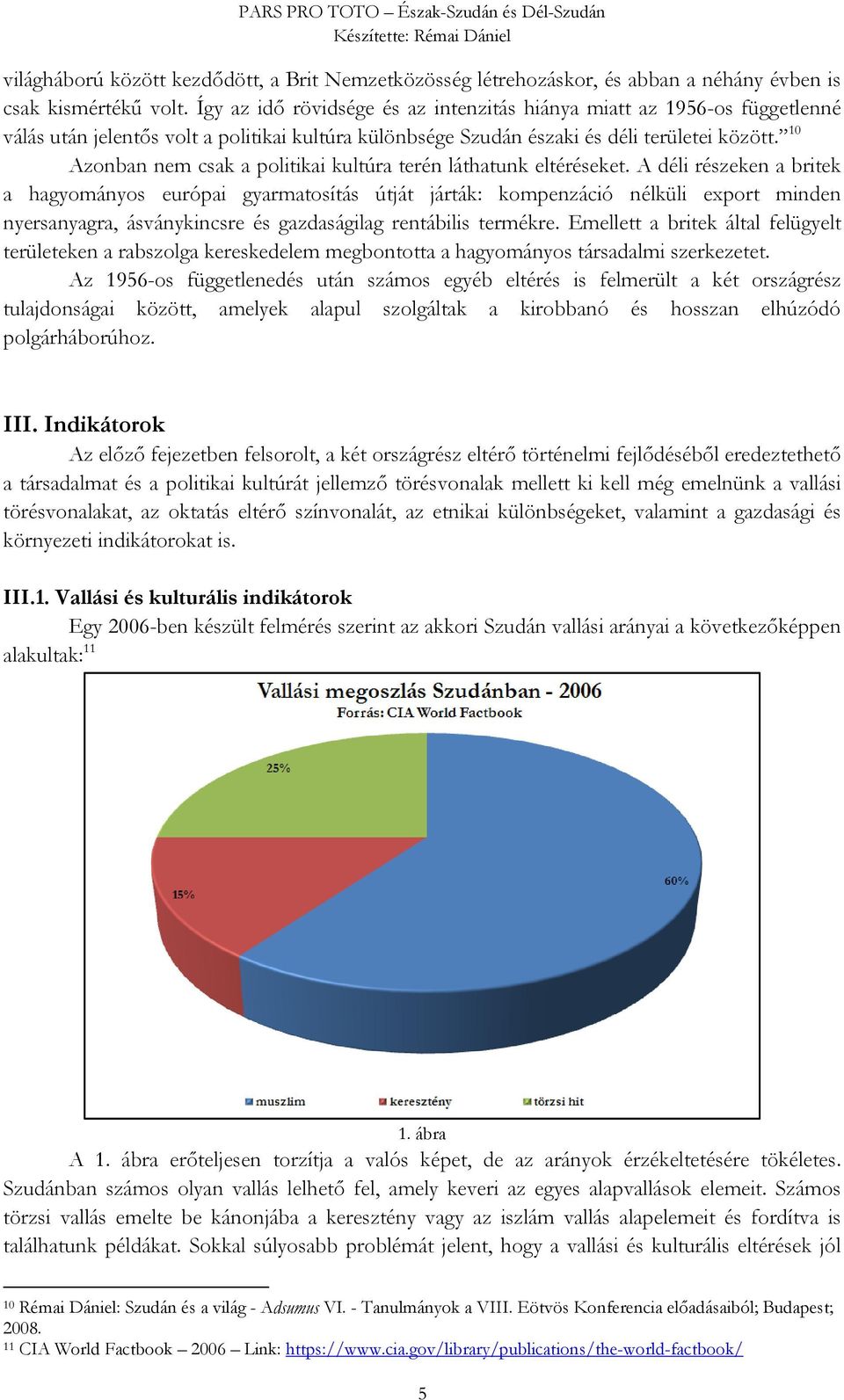 10 Azonban nem csak a politikai kultúra terén láthatunk eltéréseket.