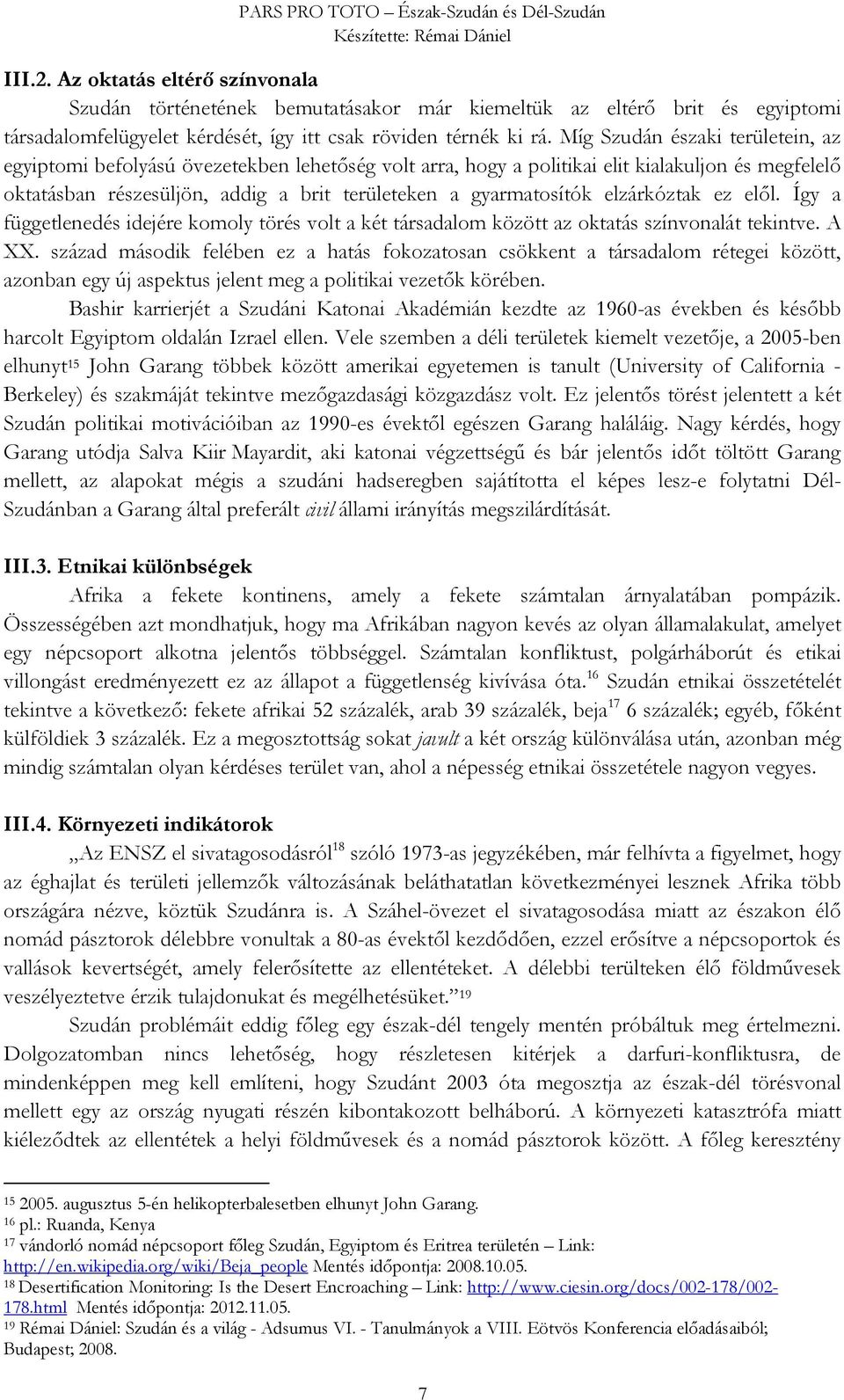 elzárkóztak ez elől. Így a függetlenedés idejére komoly törés volt a két társadalom között az oktatás színvonalát tekintve. A XX.