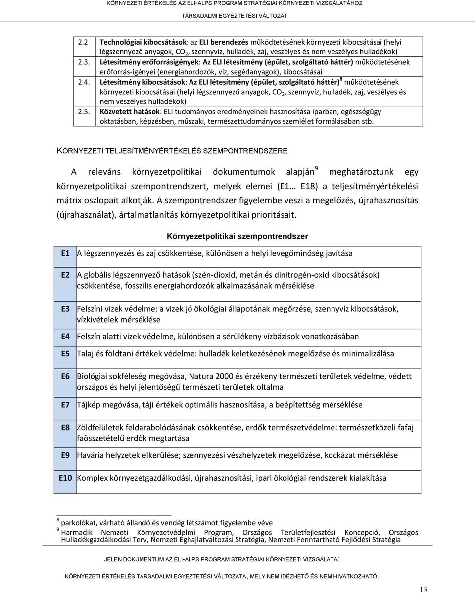 Létesítmény kibocsátások: Az ELI létesítmény (épület, szolgáltató háttér) 8 működtetésének környezeti kibocsátásai (helyi légszennyező anyagok, CO 2, szennyvíz, hulladék, zaj, veszélyes és nem