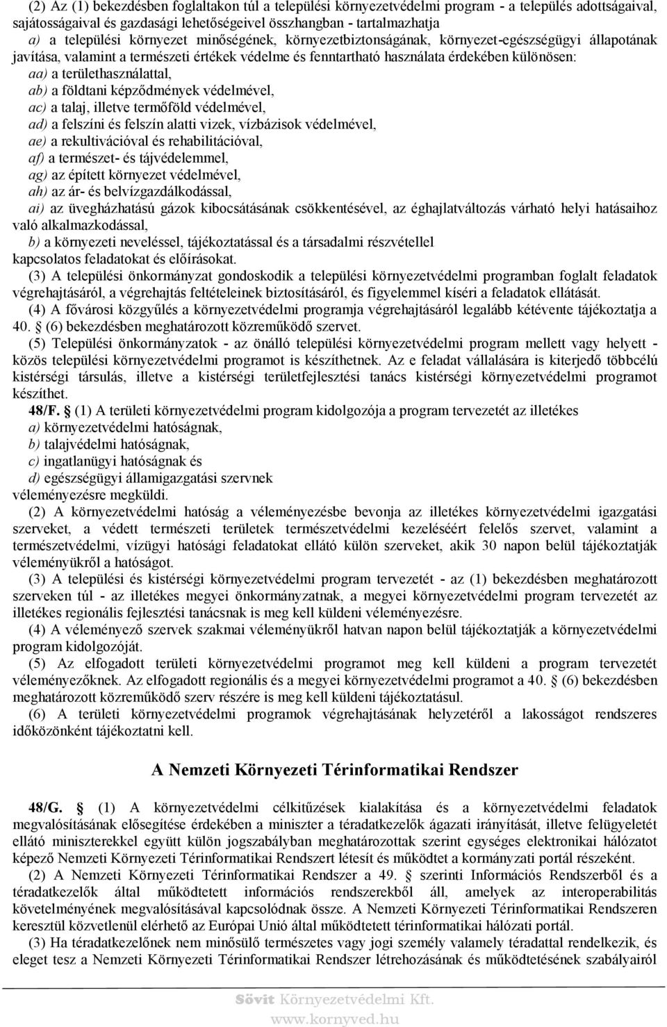 területhasználattal, ab) a földtani képződmények védelmével, ac) a talaj, illetve termőföld védelmével, ad) a felszíni és felszín alatti vizek, vízbázisok védelmével, ae) a rekultivációval és