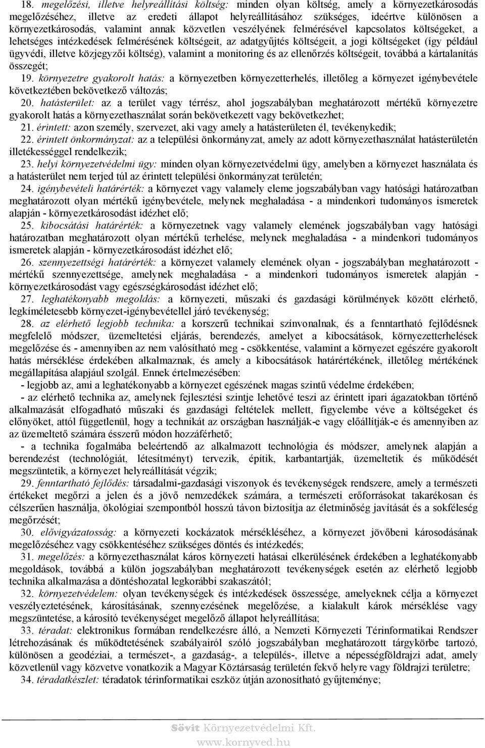 például ügyvédi, illetve közjegyzői költség), valamint a monitoring és az ellenőrzés költségeit, továbbá a kártalanítás összegét; 19.