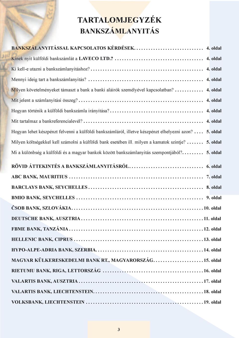 ... 4. oldal Mit tartalmaz a bankreferencialevél?... 4. oldal Hogyan lehet készpénzt felvenni a külföldi bankszámláról, illetve készpénzt elhelyezni azon?... 5.