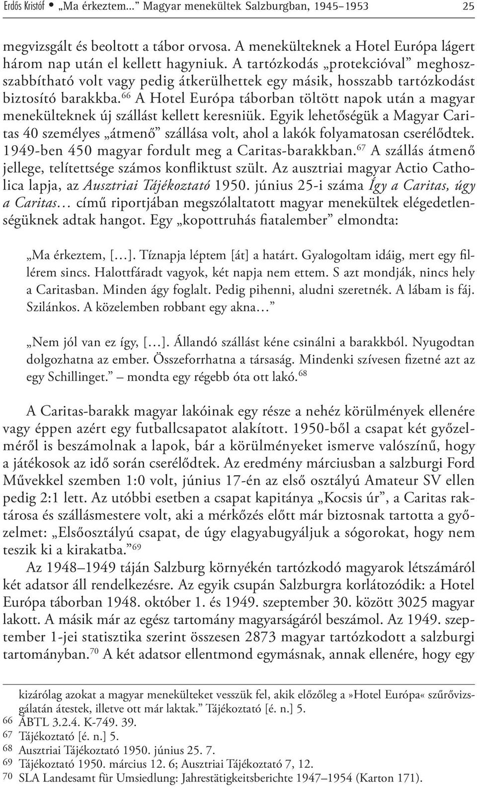 66 A Hotel Európa táborban töltött napok után a magyar menekülteknek új szállást kellett keresniük.