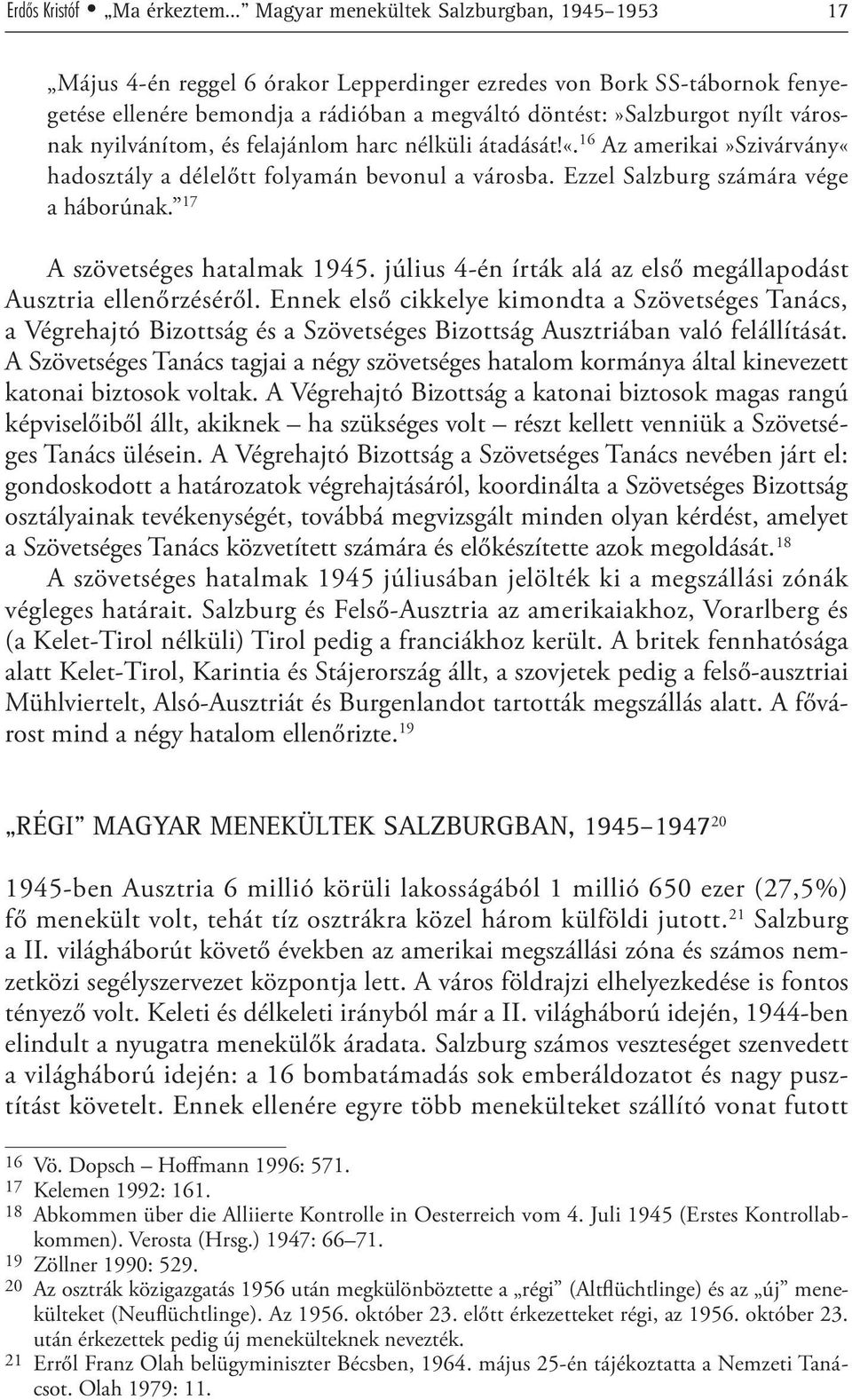 Ezzel Salzburg számára vége a háborúnak. 17 A szövetséges hatalmak 1945. július 4-én írták alá az első megállapodást Ausztria ellenőrzéséről.