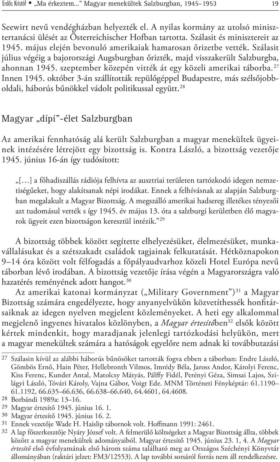 szeptember közepén vitték át egy közeli amerikai táborba. 27 Innen 1945. október 3-án szállították repülőgéppel Budapestre, más szélsőjobboldali, háborús bűnökkel vádolt politikussal együtt.