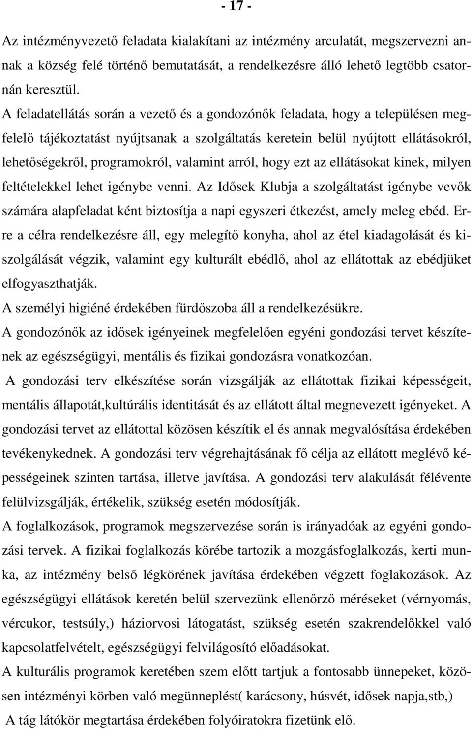 valamint arról, hogy ezt az ellátásokat kinek, milyen feltételekkel lehet igénybe venni.