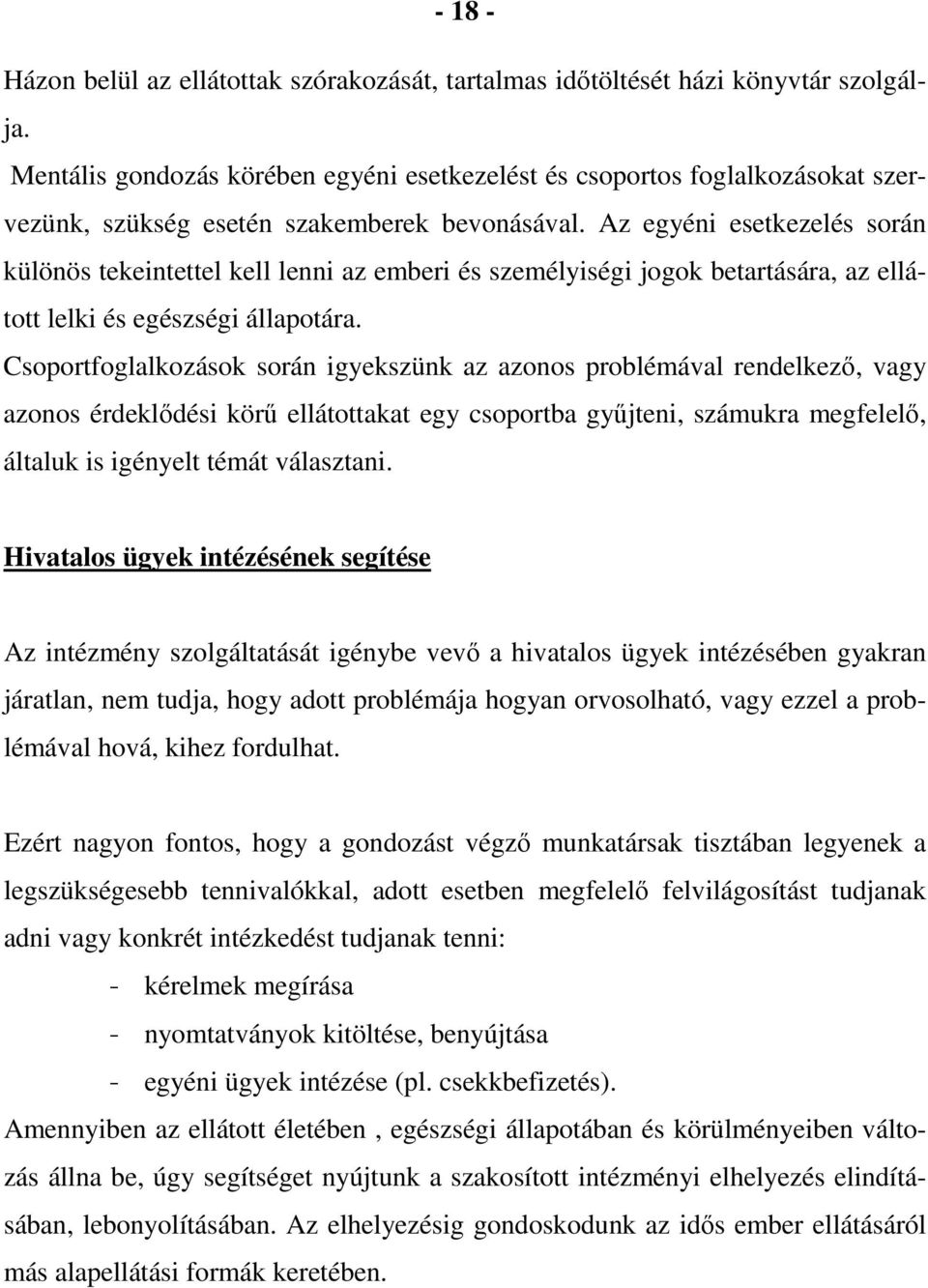 Az egyéni esetkezelés során különös tekeintettel kell lenni az emberi és személyiségi jogok betartására, az ellátott lelki és egészségi állapotára.