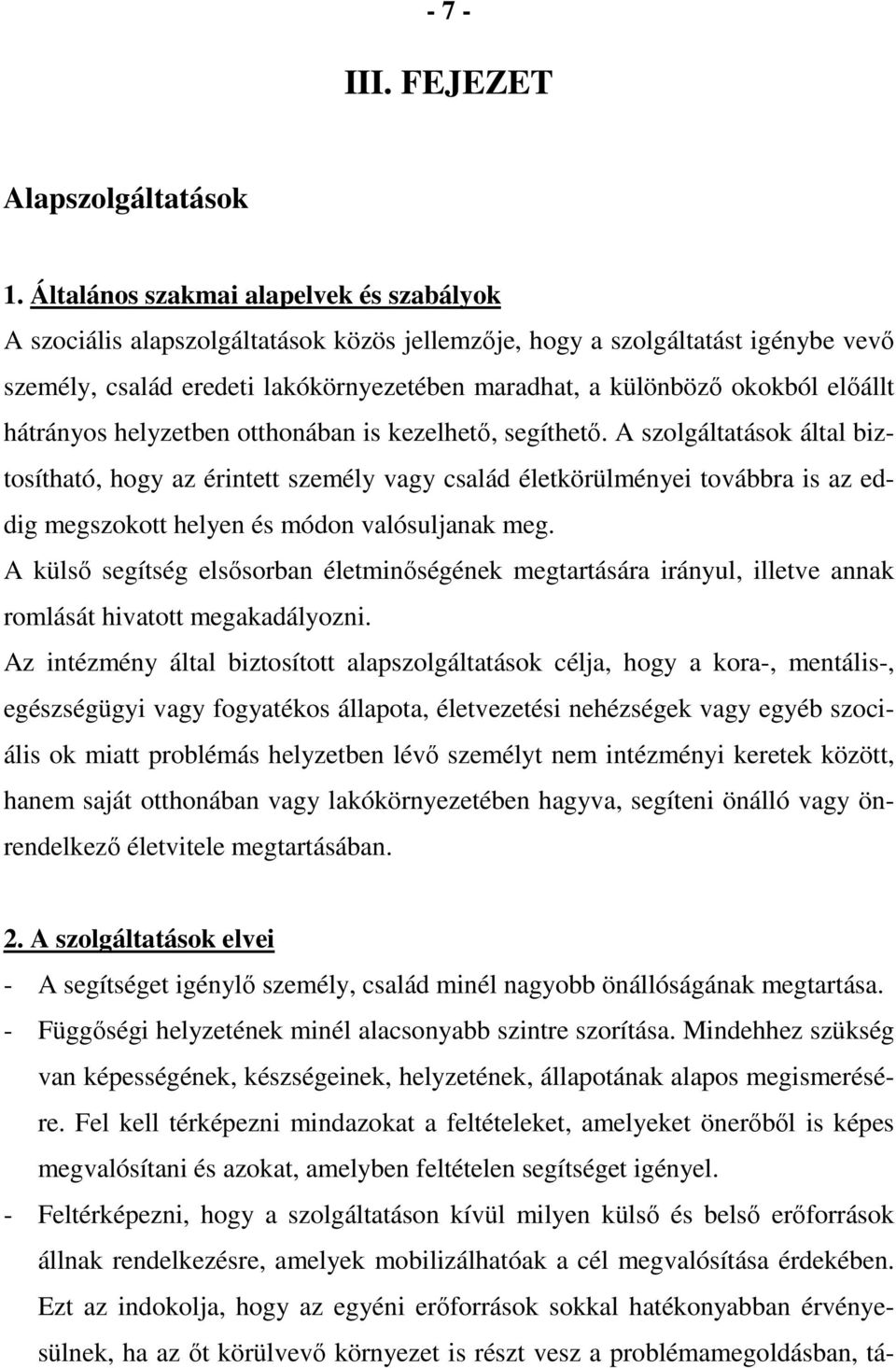 előállt hátrányos helyzetben otthonában is kezelhető, segíthető.