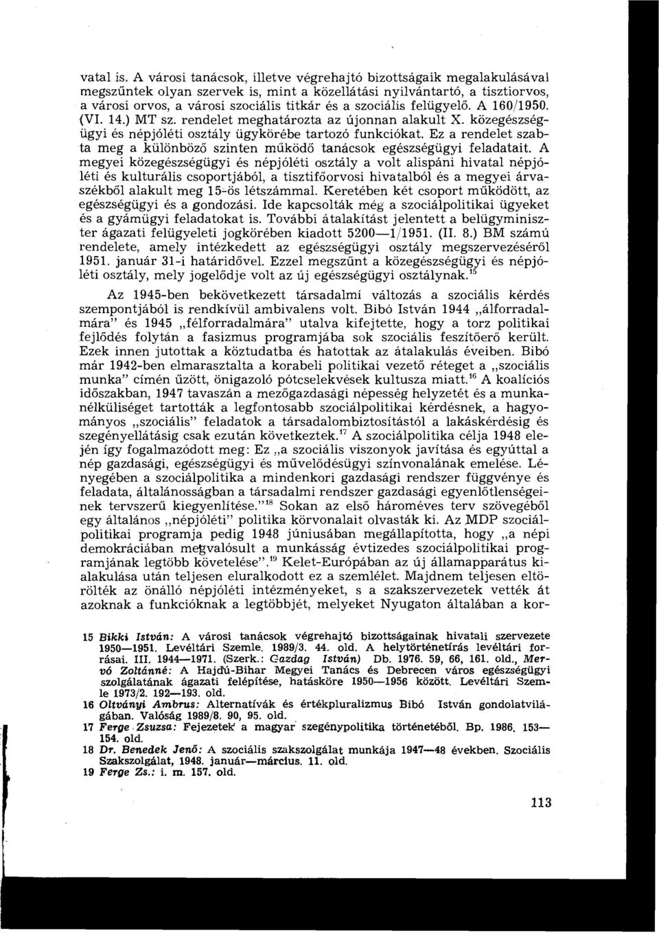 szociális felügyelő. A 160/1950. (VI. 14.) MT sz. rendelet meghatározta az újonnan alakult X. közegészségügyi és népjóléti osztály ügykörébe tartozó funkciókat.