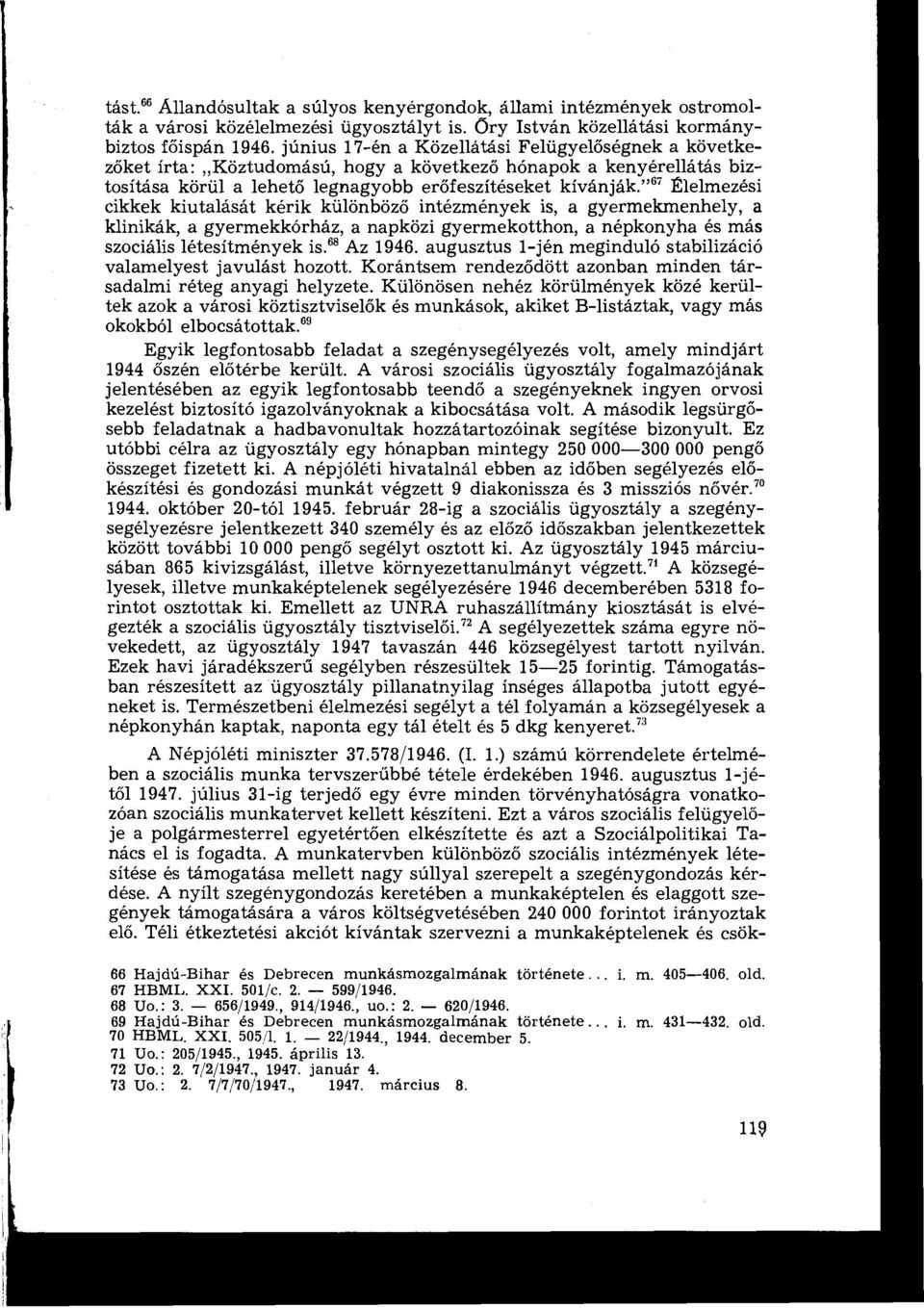 " s ' Élelmezési cikkek kiutalását kérik különböző intézmények is, a gyermekmenhely, a klinikák, a gyermekkórház, a napközi gyermekotthon, a népkonyha és más szociális létesítmények is. s8 Az 1946.