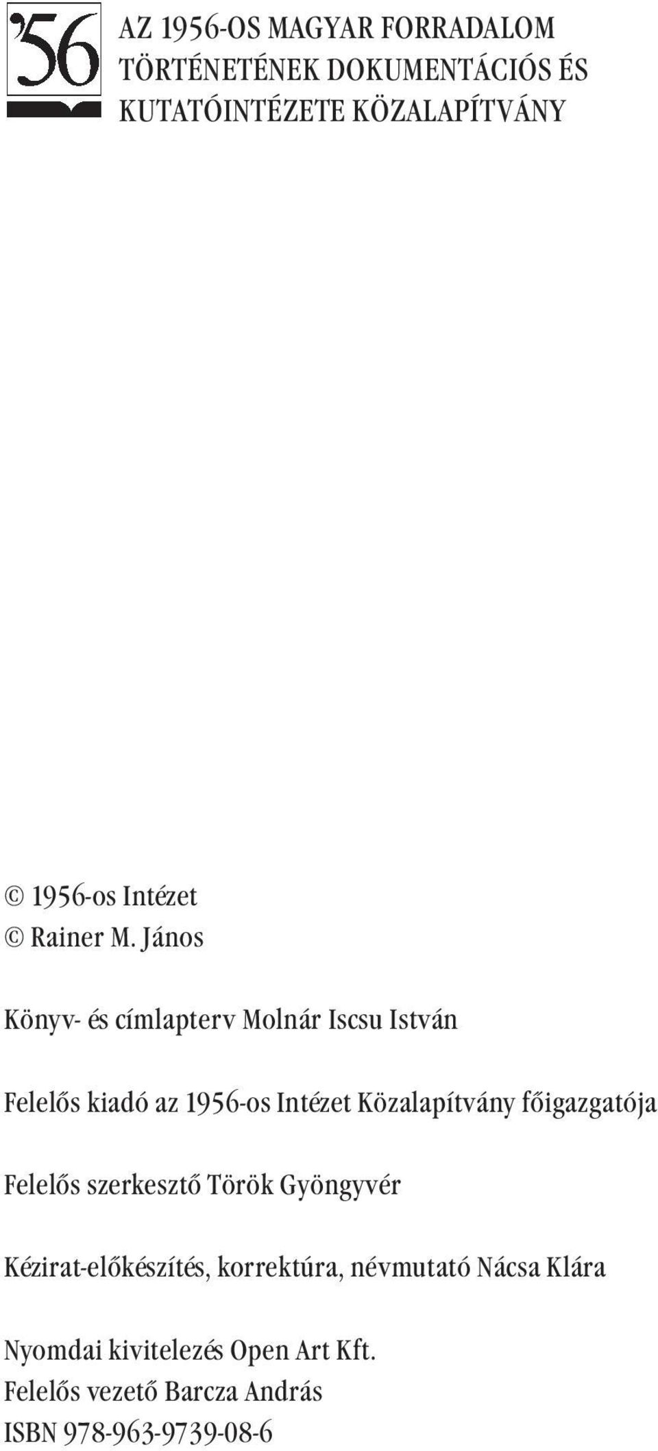 János Könyv- és címlapterv Molnár Iscsu István Felelős kiadó az 1956-os Intézet Közalapítvány