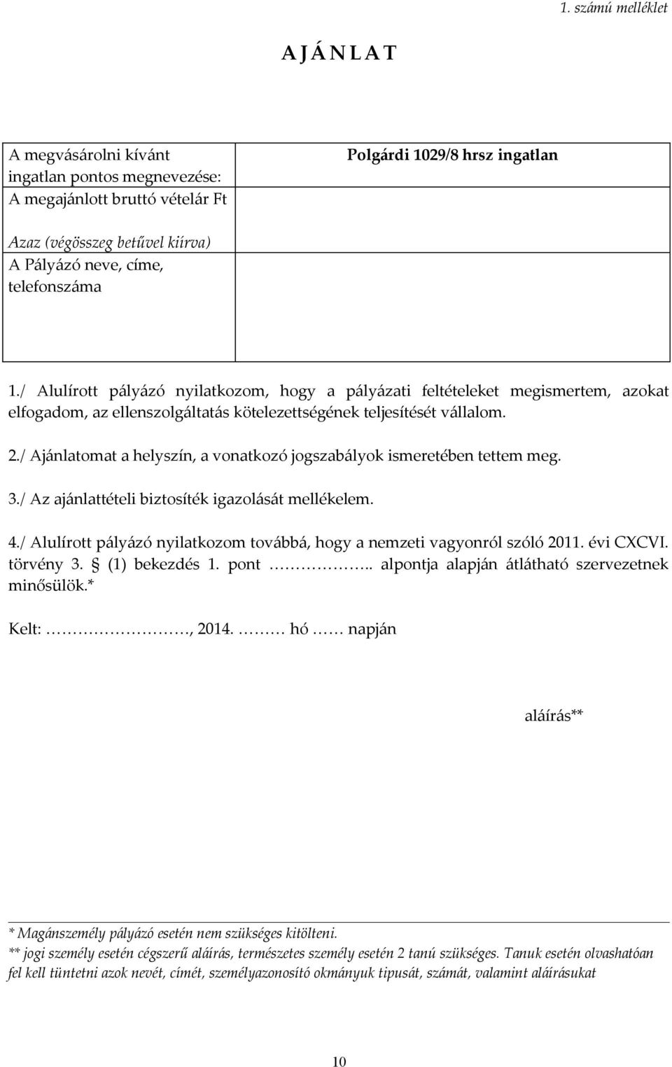 / Ajánlatomat a helyszín, a vonatkozó jogszabályok ismeretében tettem meg. 3./ Az ajánlattételi biztosíték igazolását mellékelem. 4.