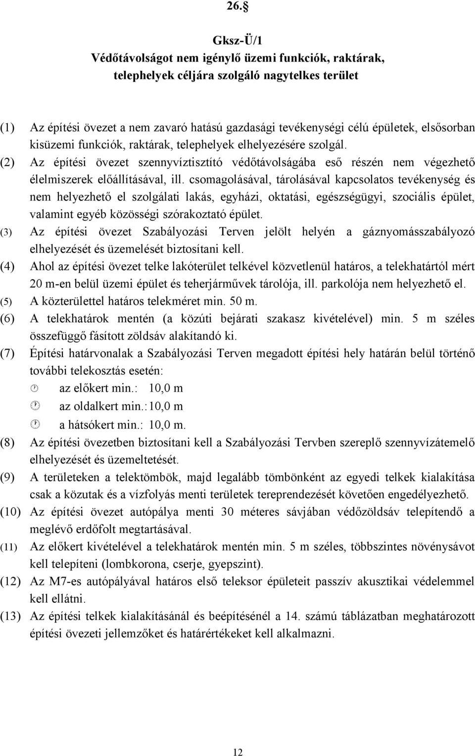 csomagolásával, tárolásával kapcsolatos tevékenység és nem helyezhető el szolgálati lakás, egyházi, oktatási, egészségügyi, szociális épület, valamint egyéb közösségi szórakoztató épület.