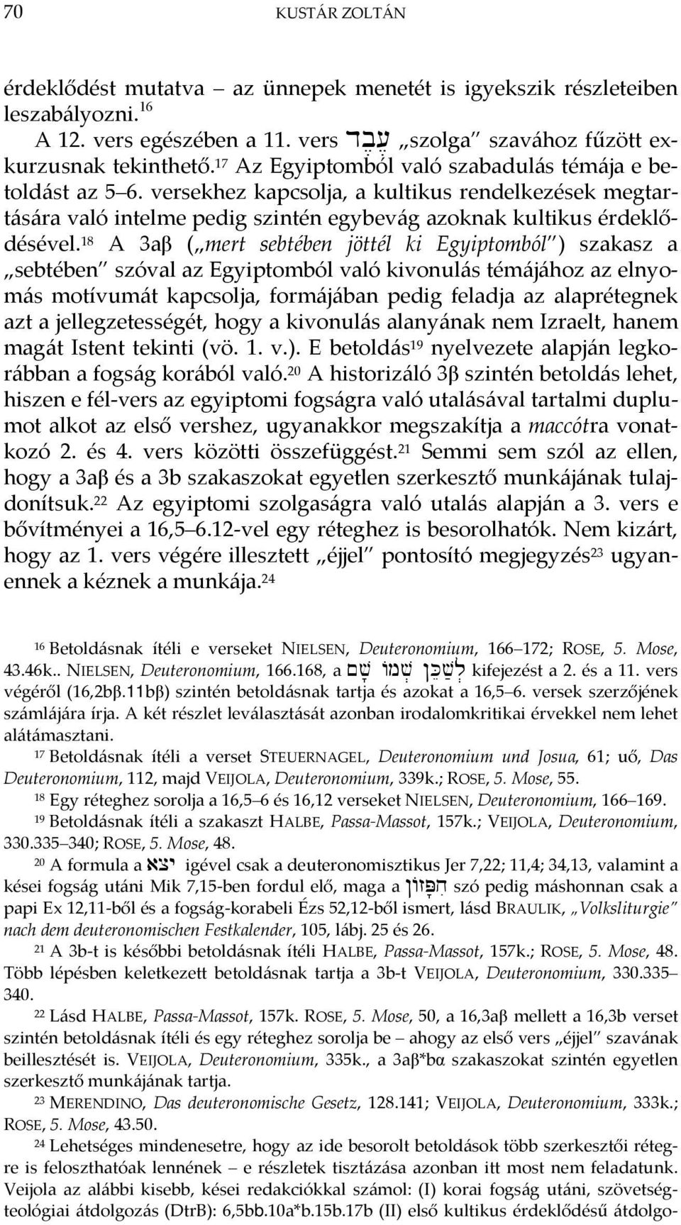 18 A 3aβ ( mert sebtében jöttél ki Egyiptomból ) szakasz a sebtében szóval az Egyiptomból való kivonulás témájához az elnyomás motívumát kapcsolja, formájában pedig feladja az alaprétegnek azt a