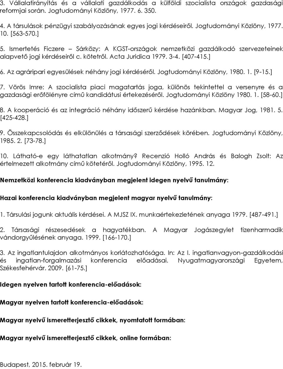 Ismertetés Ficzere Sárközy: A KGST-országok nemzetközi gazdálkodó szervezeteinek alapvető jogi kérdéseiről c. kötetről. Acta Juridica 1979. 3-4. [407-415.] 6.