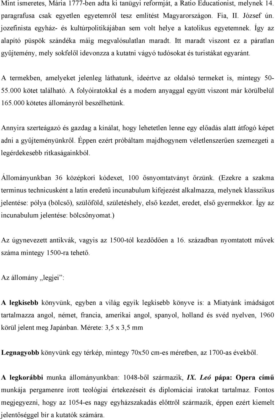 Itt maradt viszont ez a páratlan gyűjtemény, mely sokfelől idevonzza a kutatni vágyó tudósokat és turistákat egyaránt.