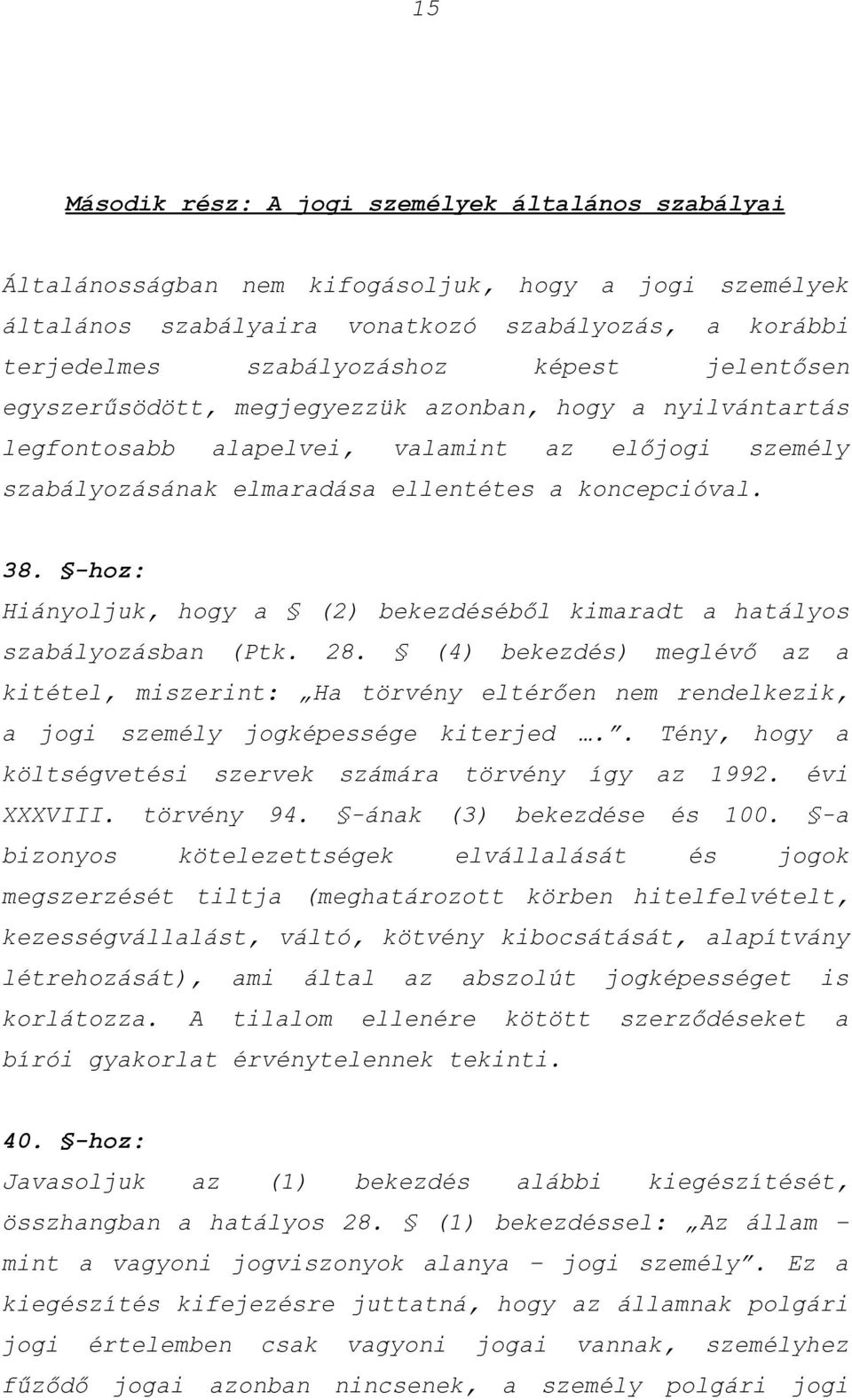 -hoz: Hiányoljuk, hogy a (2) bekezdéséből kimaradt a hatályos szabályozásban (Ptk. 28.