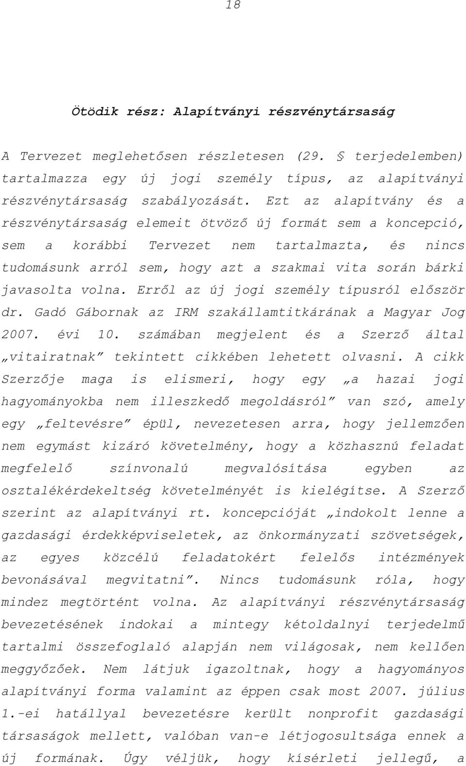 volna. Erről az új jogi személy típusról először dr. Gadó Gábornak az IRM szakállamtitkárának a Magyar Jog 2007. évi 10.