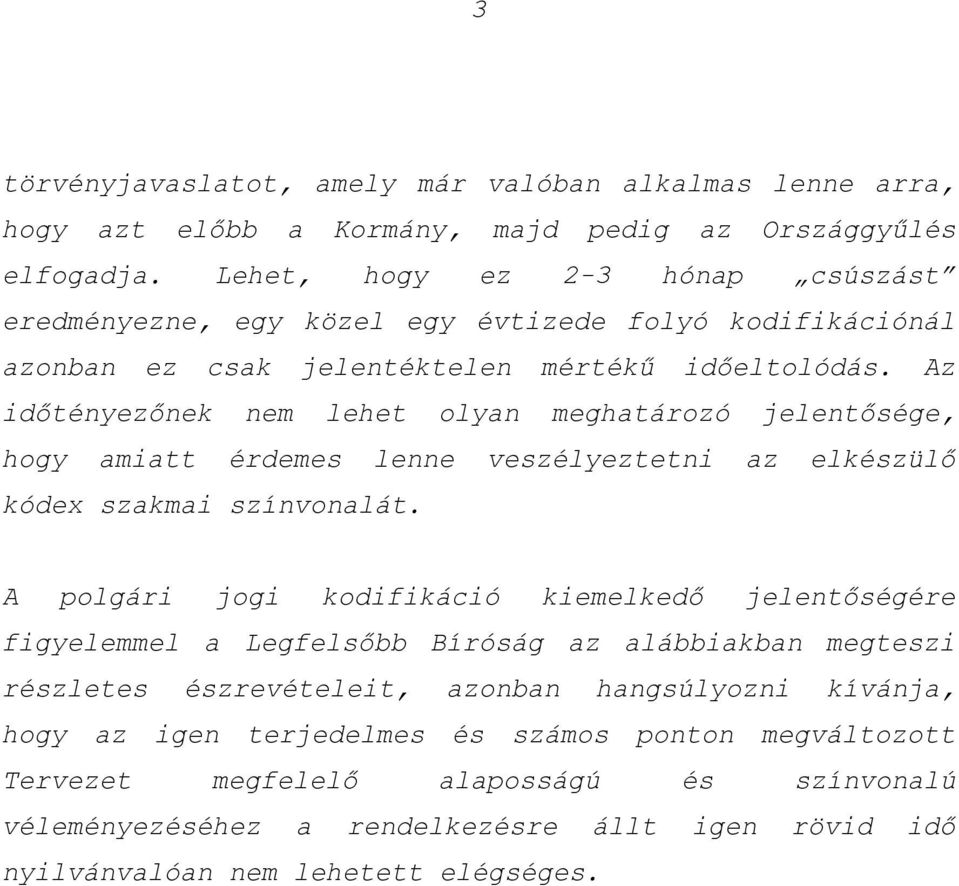 Az időtényezőnek nem lehet olyan meghatározó jelentősége, hogy amiatt érdemes lenne veszélyeztetni az elkészülő kódex szakmai színvonalát.