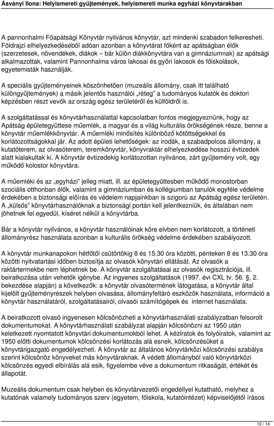 Pannonhalma város lakosai és győri lakosok és főiskolások, egyetemisták használják.