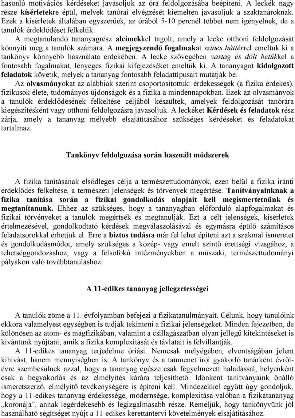 A megtanulandó tananyagrész alcímekkel tagolt, amely a lecke otthoni feldolgozását könnyíti meg a tanulók számára.