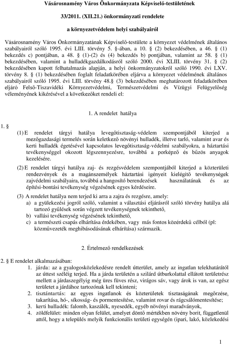 -ában, a 10. (2) bekezdésében, a 46. (1) bekezdés c) pontjában, a 48. (1)-(2) és (4) bekezdés b) pontjában, valamint az 58. (1) bekezdésében, valamint a hulladékgazdálkodásról szóló 2000. évi XLIII.