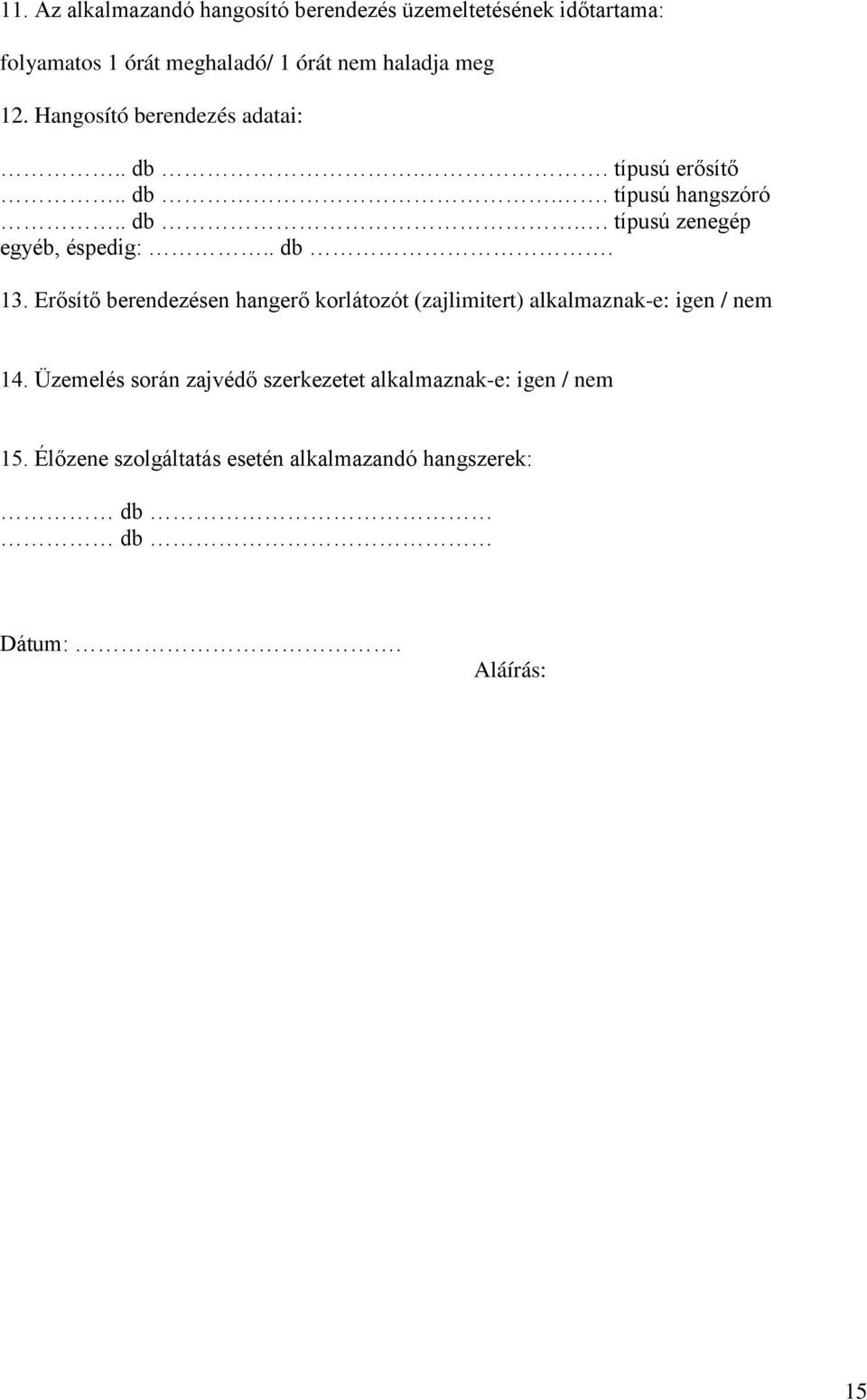 . db. 13. Erősítő berendezésen hangerő korlátozót (zajlimitert) alkalmaznak-e: igen / nem 14.