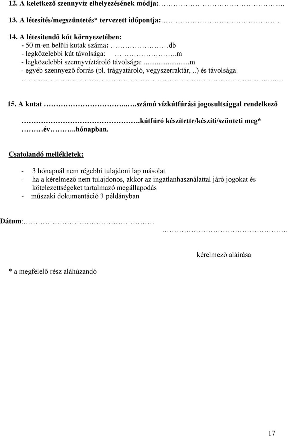 trágyatároló, vegyszerraktár,..) és távolsága:... 15. A kutat...számú vízkútfúrási jogosultsággal rendelkező.kútfúró készítette/készíti/szünteti meg* év..hónapban.