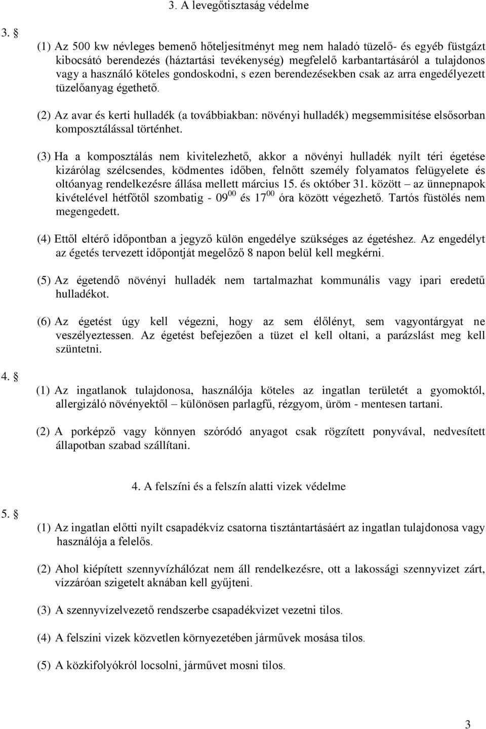 gondoskodni, s ezen berendezésekben csak az arra engedélyezett tüzelőanyag égethető.