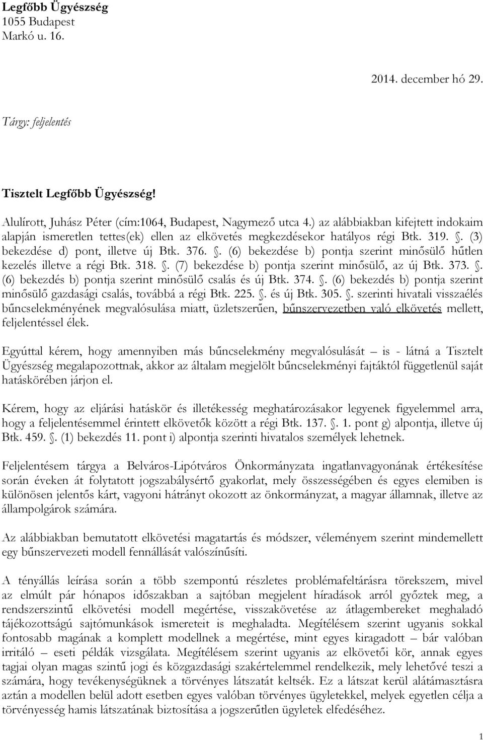 . (6) bekezdése b) pontja szerint minősülő hűtlen kezelés illetve a régi Btk. 318.. (7) bekezdése b) pontja szerint minősülő, az új Btk. 373.. (6) bekezdés b) pontja szerint minősülő csalás és új Btk.