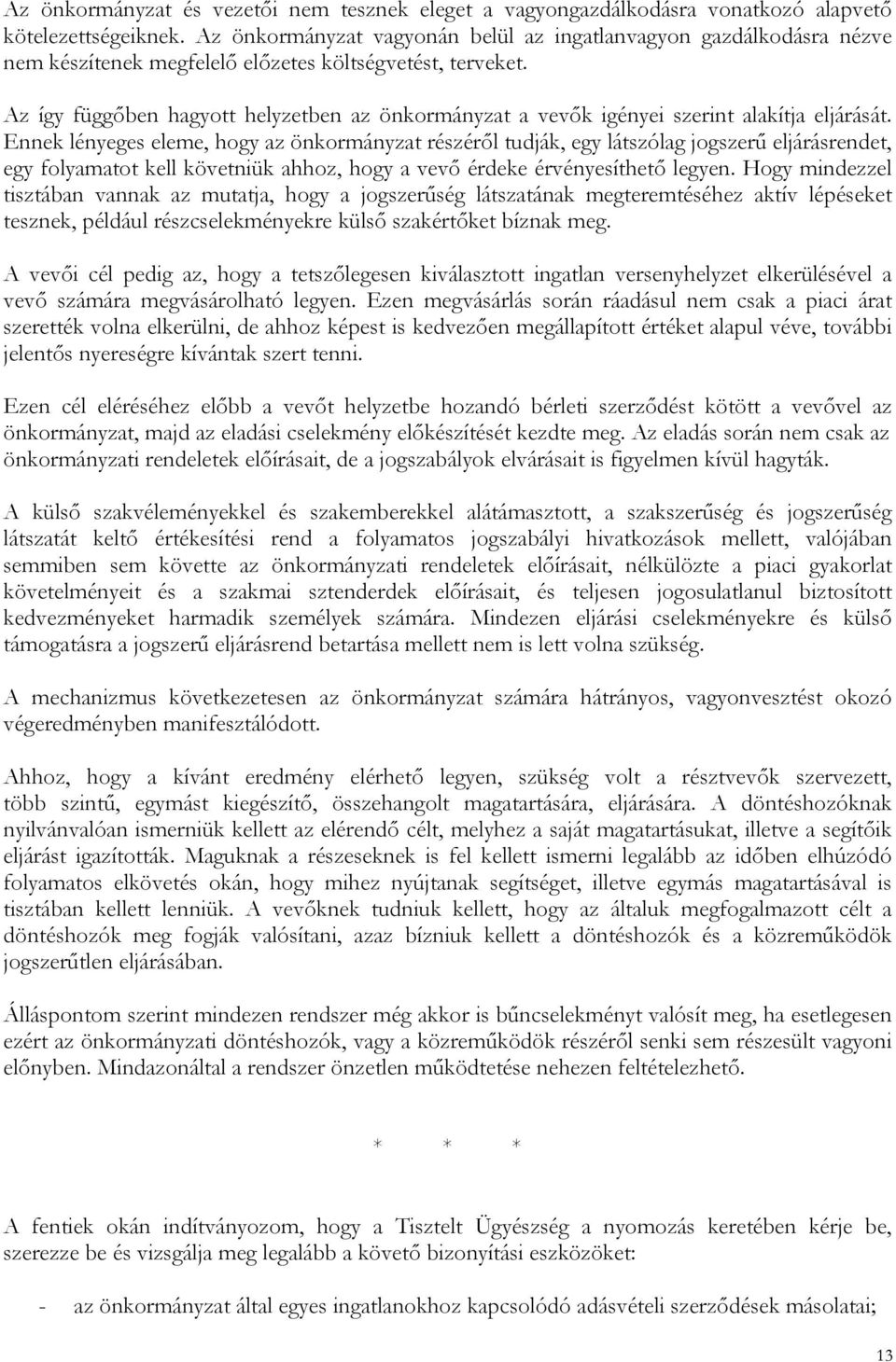 Az így függőben hagyott helyzetben az önkormányzat a vevők igényei szerint alakítja eljárását.