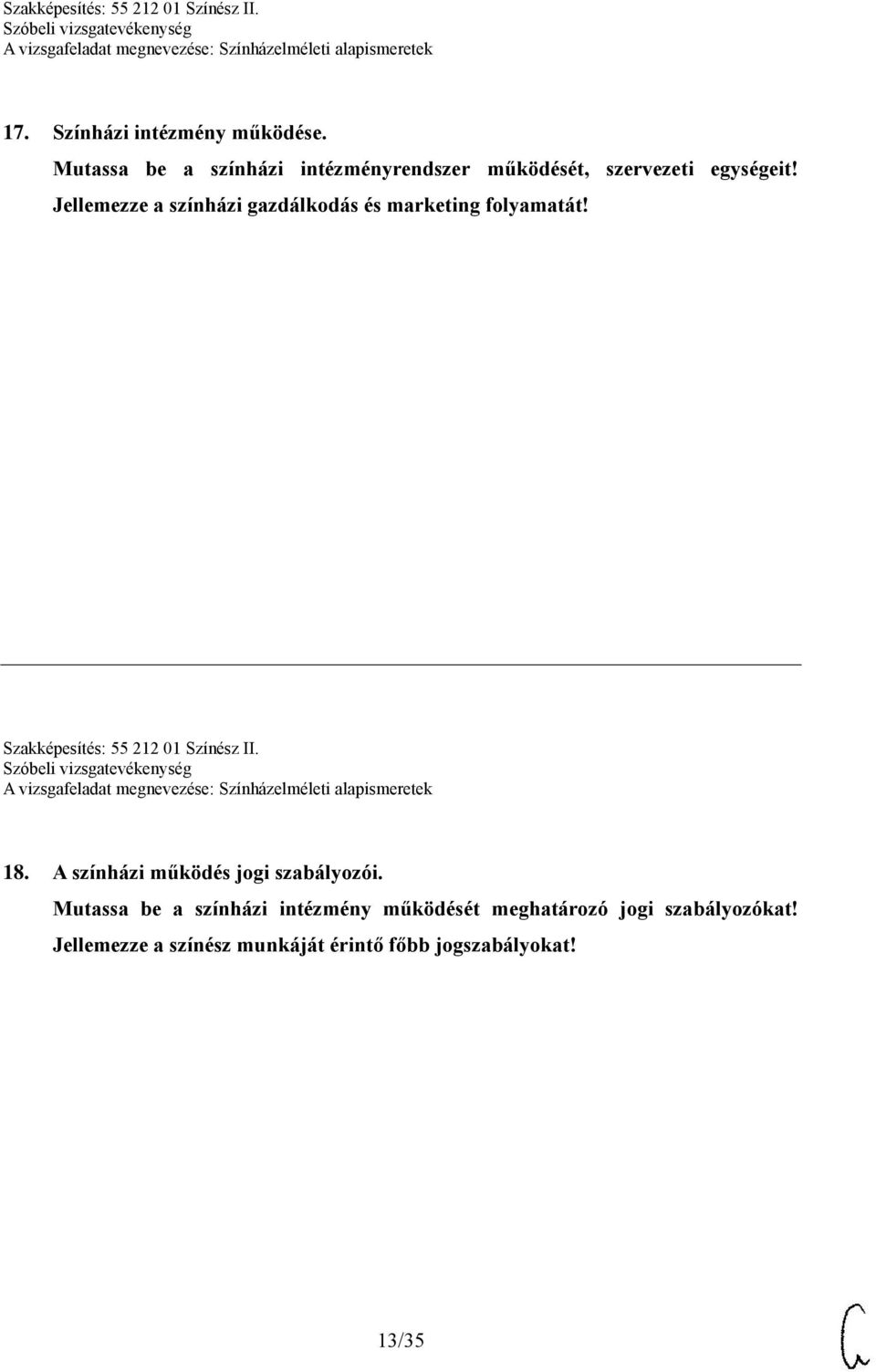 Jellemezze a színházi gazdálkodás és marketing folyamatát! Szakképesítés: 55 212 01 Színész II.