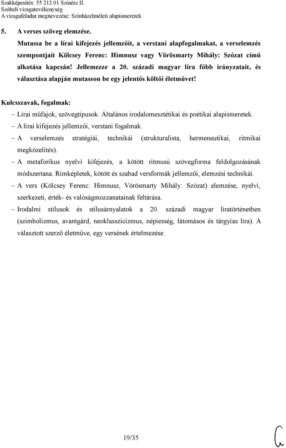 századi magyar líra főbb irányzatait, és választása alapján mutasson be egy jelentős költői életművet! Lírai műfajok, szövegtípusok. Általános irodalomesztétikai és poétikai alapismeretek.