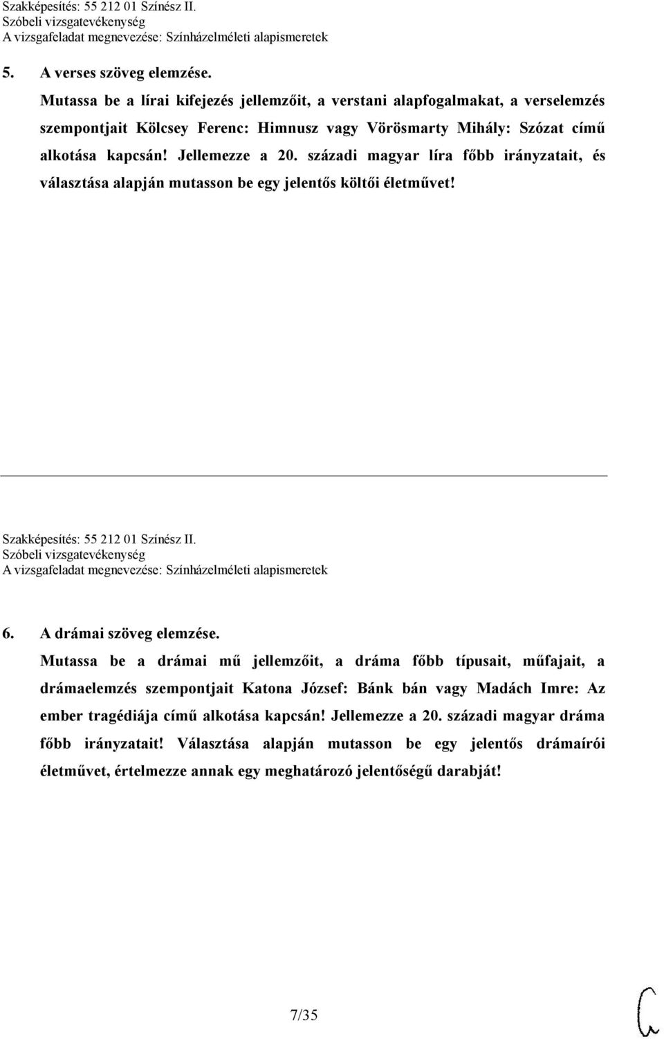 Jellemezze a 20. századi magyar líra főbb irányzatait, és választása alapján mutasson be egy jelentős költői életművet! Szakképesítés: 55 212 01 Színész II. 6. A drámai szöveg elemzése.