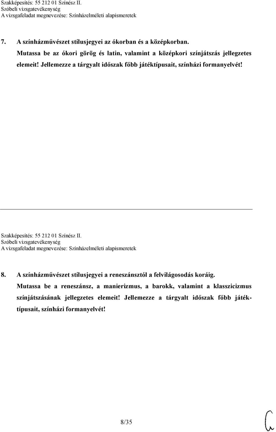 Jellemezze a tárgyalt időszak főbb játéktípusait, színházi formanyelvét! Szakképesítés: 55 212 01 Színész II. 8.