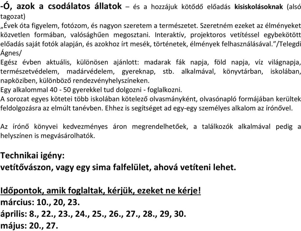 Interaktív, projektoros vetítéssel egybekötött előadás saját fotók alapján, és azokhoz írt mesék, történetek, élmények felhasználásával.