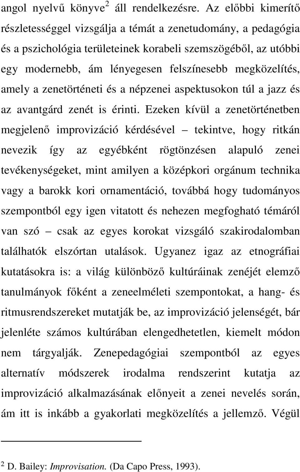 megközelítés, amely a zenetörténeti és a népzenei aspektusokon túl a jazz és az avantgárd zenét is érinti.