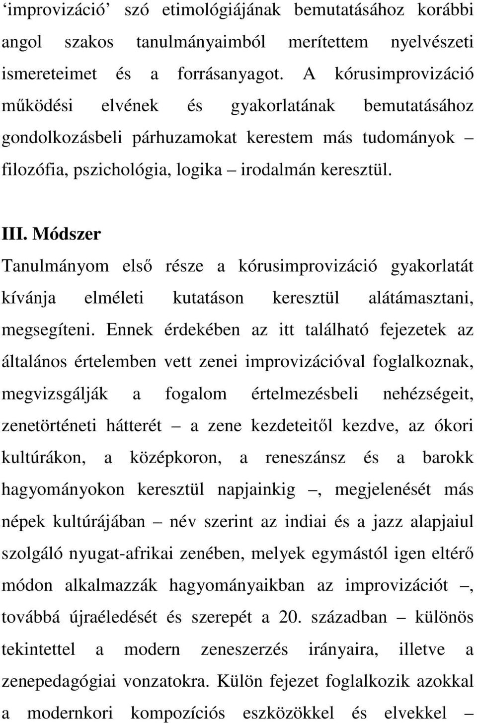 Módszer Tanulmányom első része a kórusimprovizáció gyakorlatát kívánja elméleti kutatáson keresztül alátámasztani, megsegíteni.