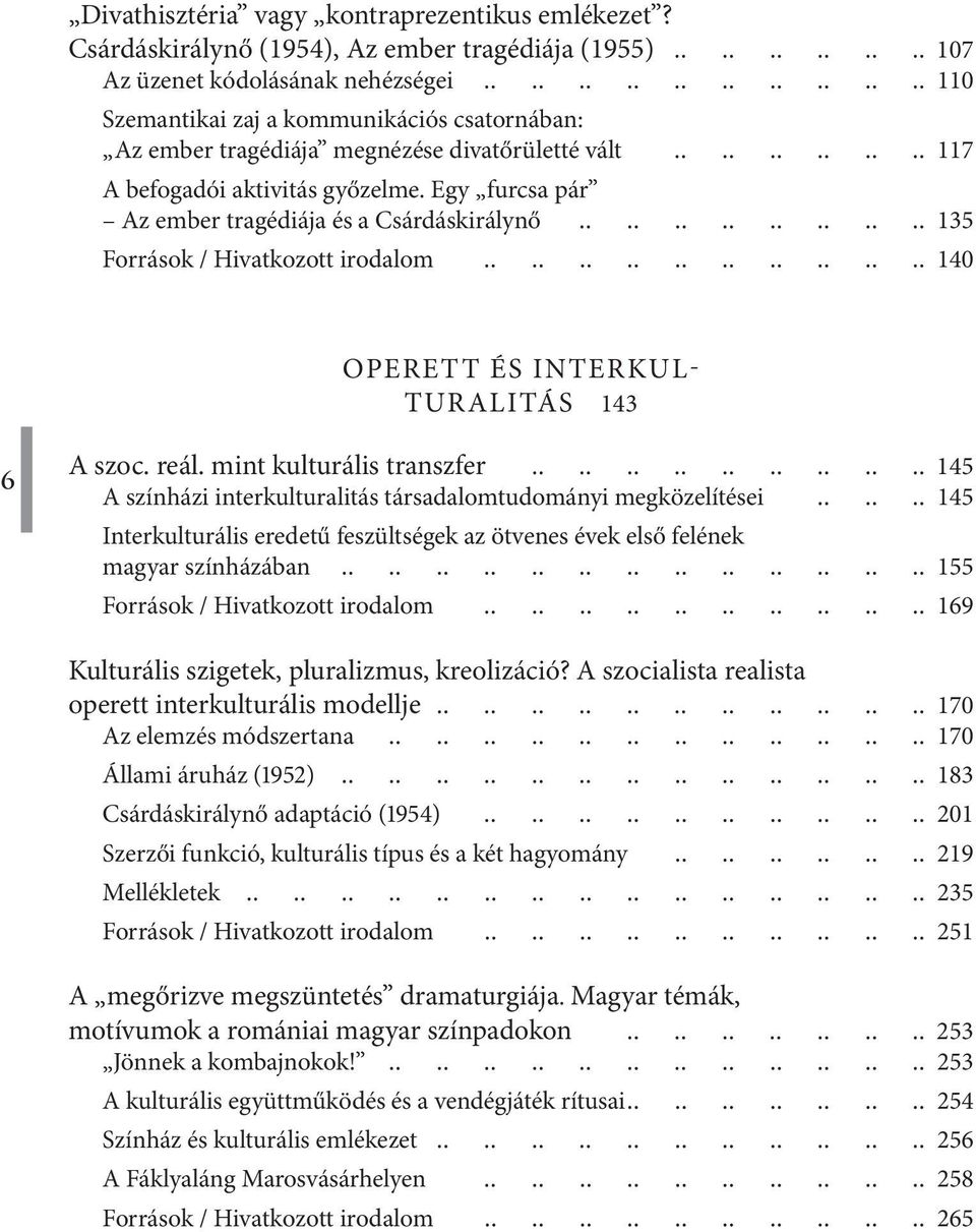 befogadói aktivitás győzelme. Egy furcsa pár Az ember tragédiája és a Csárdáskirálynő 135 Források / Hivatkozott irodalom 140 Operett és interkulturalitás 143 6 A szoc. reál.