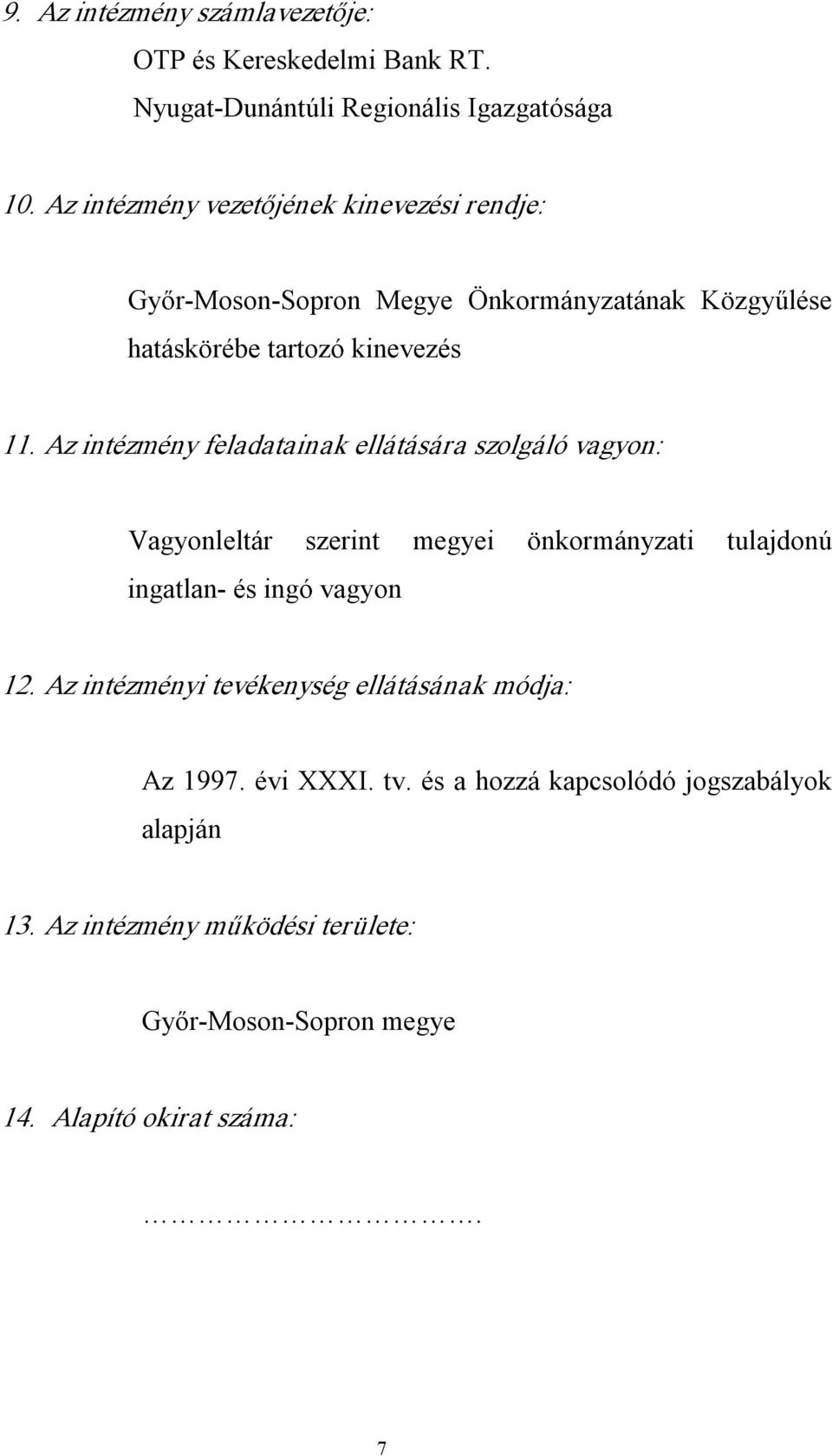 Az intézmény feladatainak ellátására szolgáló vagyon: Vagyonleltár szerint megyei önkormányzati tulajdonú ingatlan és ingó vagyon 12.