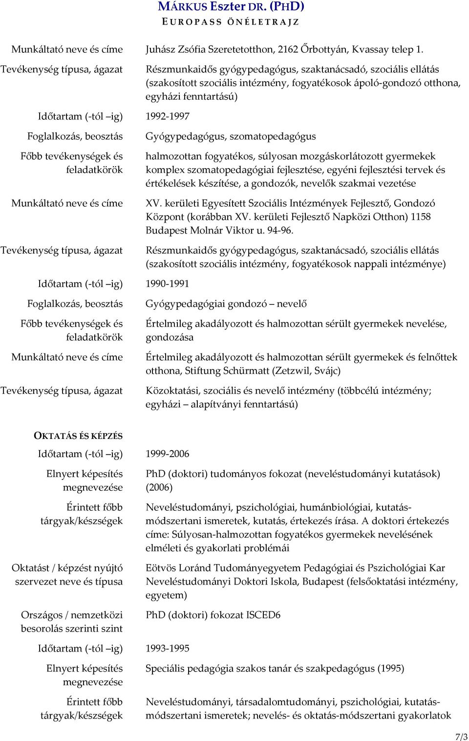 és címe Gyógypedagógus, szomatopedagógus halmozottan fogyatékos, súlyosan mozgáskorlátozott gyermekek komplex szomatopedagógiai fejlesztése, egyéni fejlesztési tervek és értékelések készítése, a