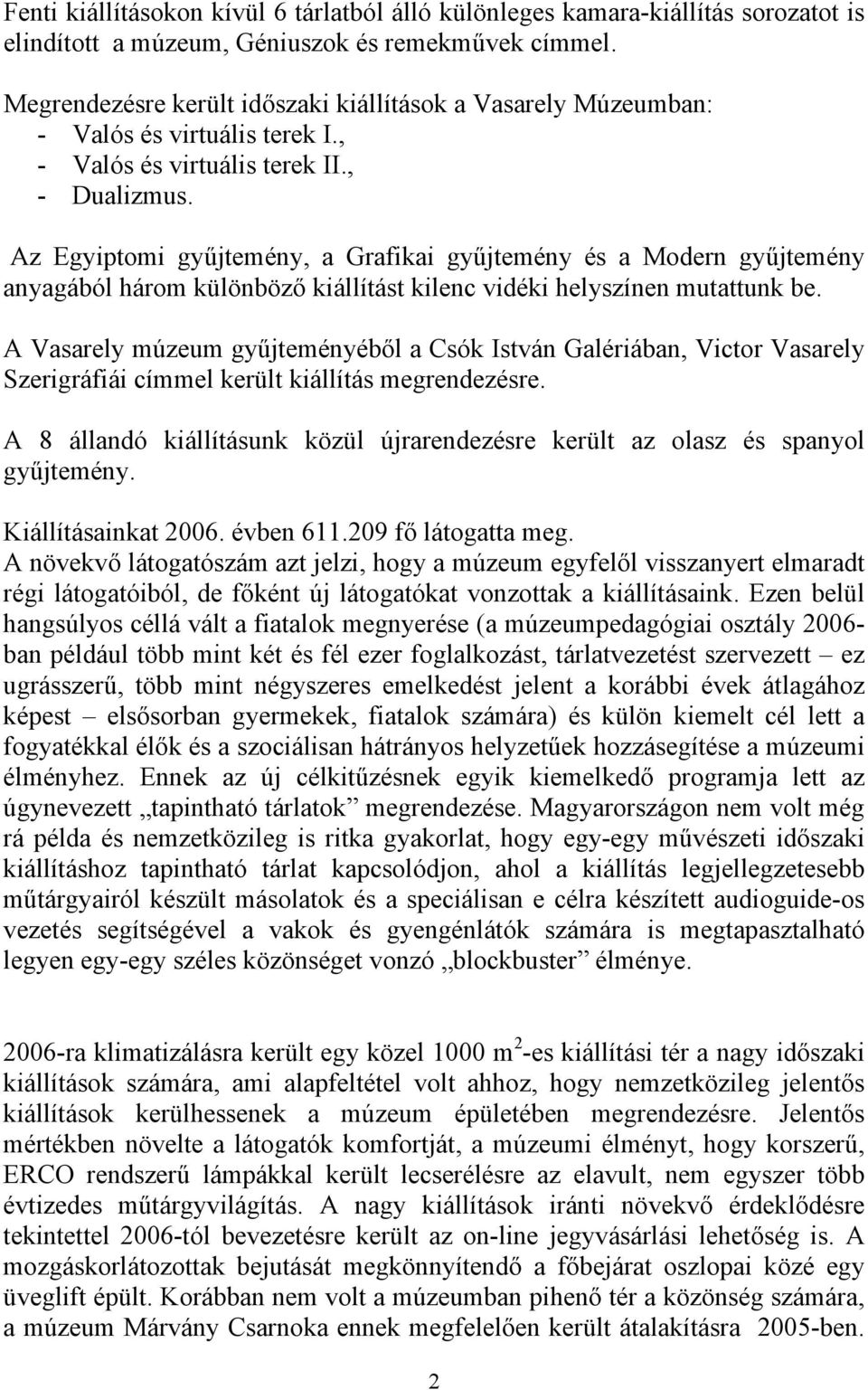 Az Egyiptomi gyűjtemény, a Grafikai gyűjtemény és a Modern gyűjtemény anyagából három különböző kiállítást kilenc vidéki helyszínen mutattunk be.