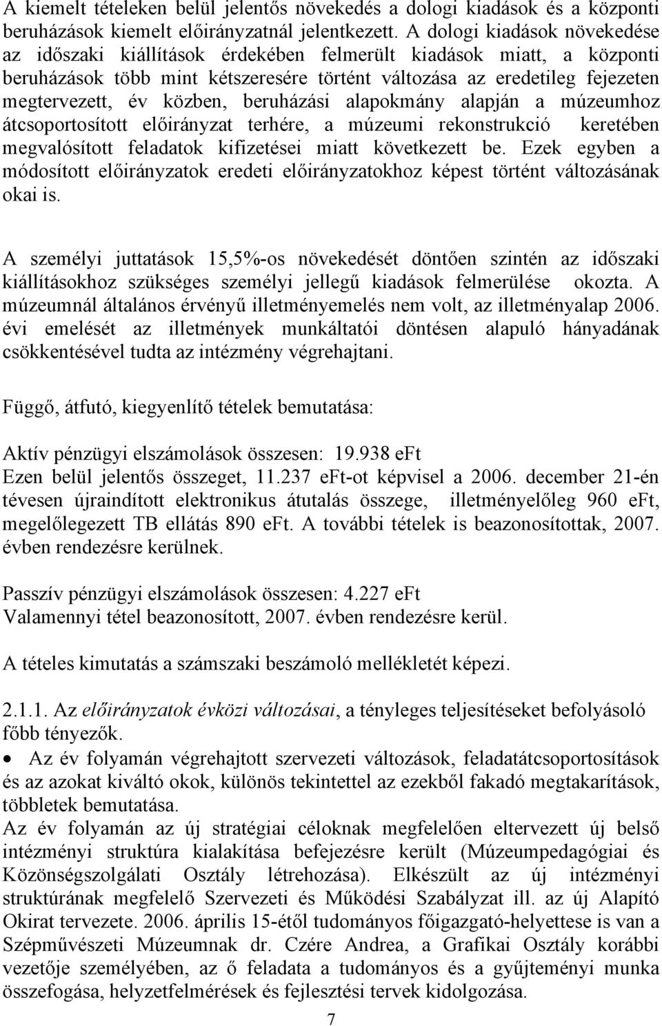 közben, beruházási alapokmány alapján a múzeumhoz átcsoportosított előirányzat terhére, a múzeumi rekonstrukció keretében megvalósított feladatok kifizetései miatt következett be.