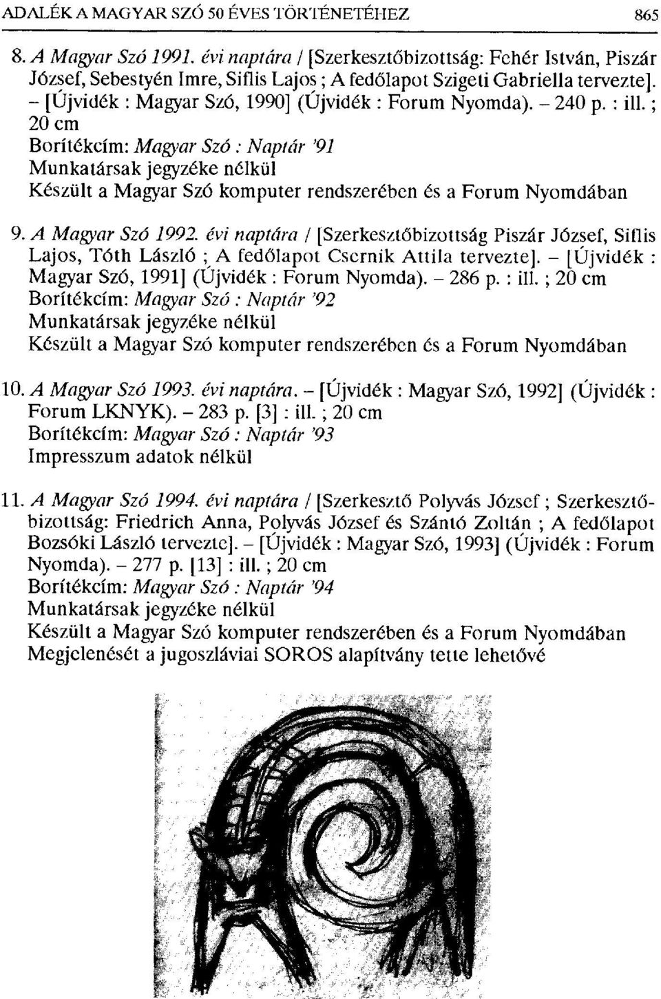 : ill. ; 20 cm Borítékcím: Magyar Szó : Naptár '91 Készült a Magyar Szó komputer rendszerében és a Forum Nyomdában A Magyar Szó 1992.