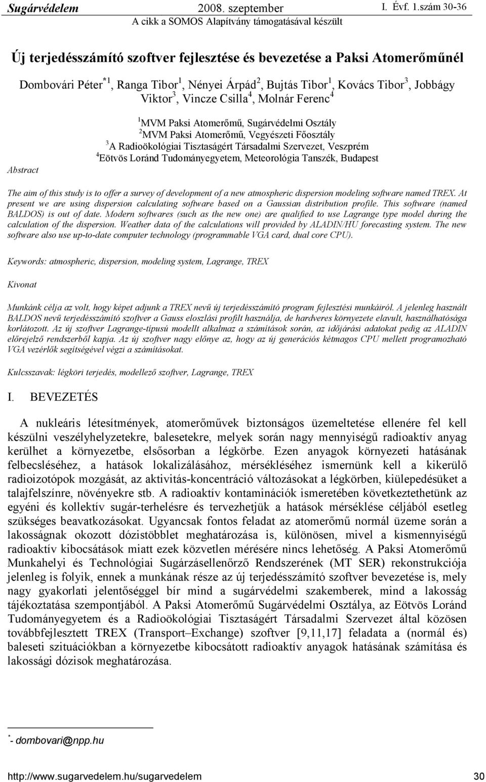 Tudományegyetem, Meteorológia Tanszék, Budapest The aim of this study is to offer a survey of development of a new atmospheric dispersion modeling software named TREX.