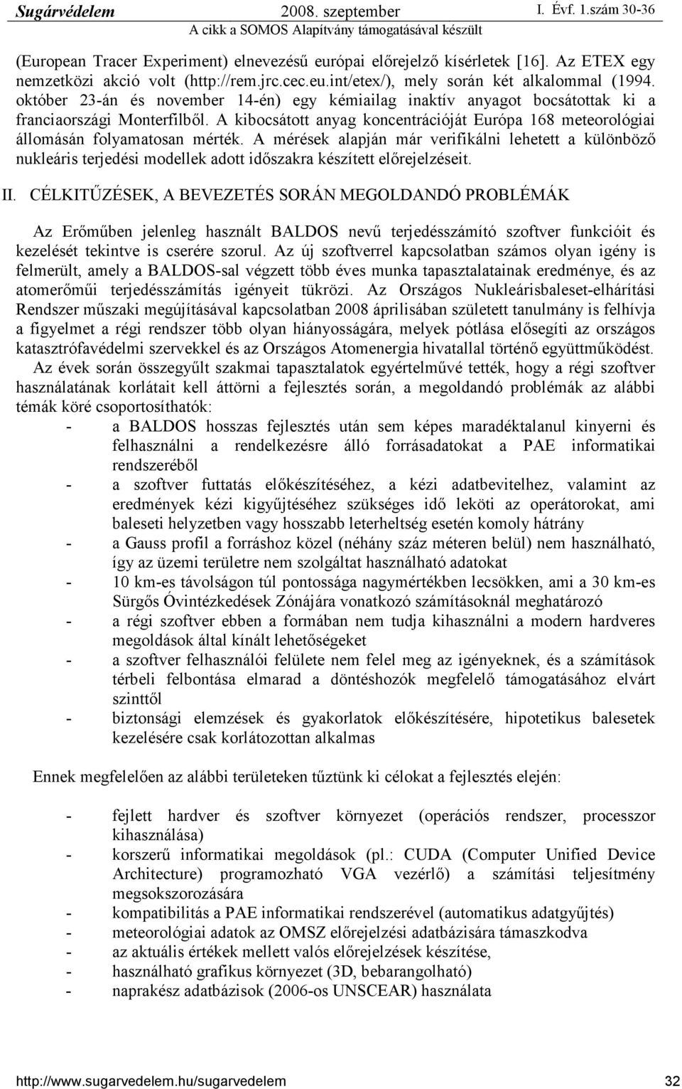 A mérések alapján már verifikálni lehetett a különbözı nukleáris terjedési modellek adott idıszakra készített elırejelzéseit. II.