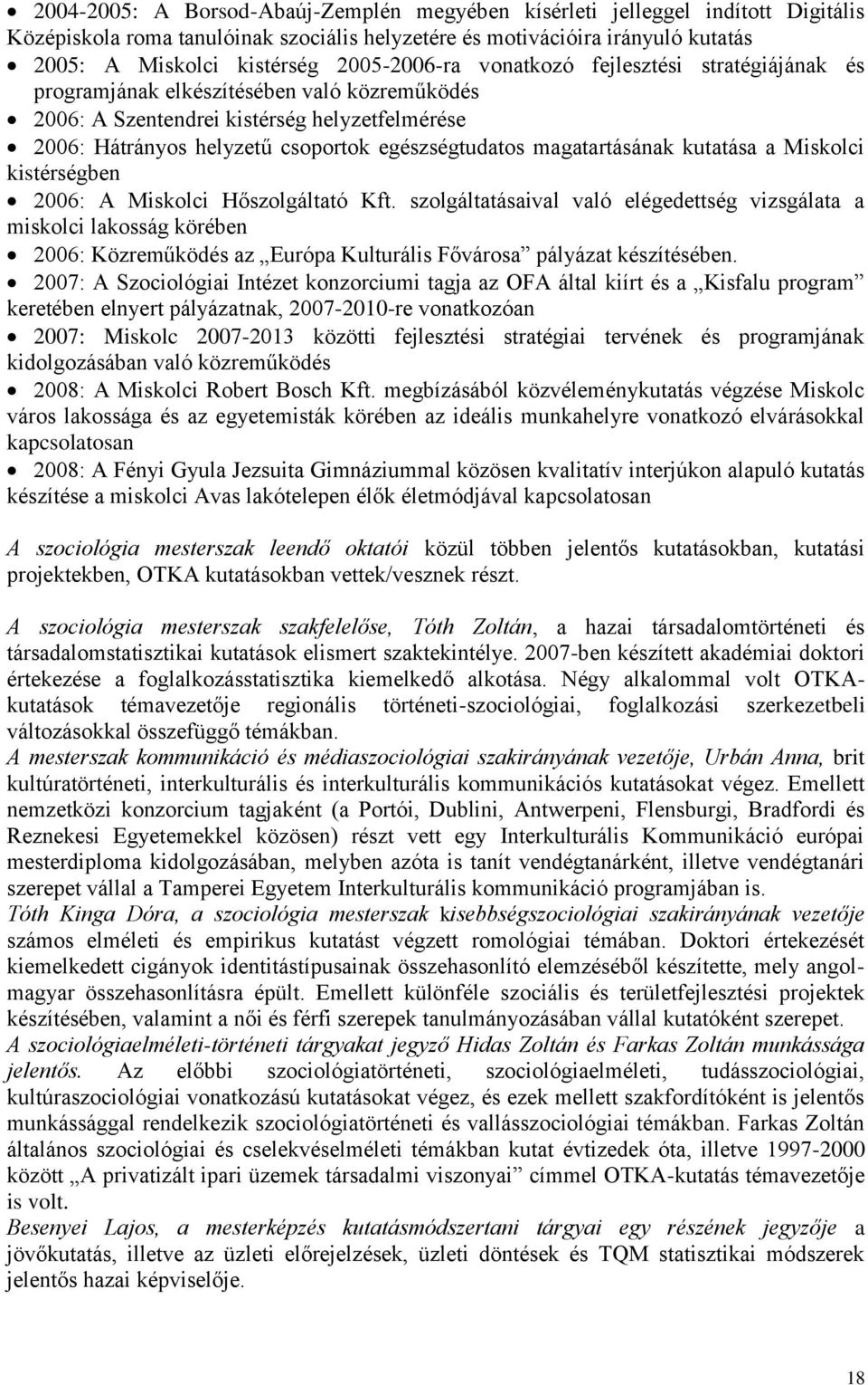 magatartásának kutatása a Miskolci kistérségben 2006: A Miskolci Hőszolgáltató Kft.