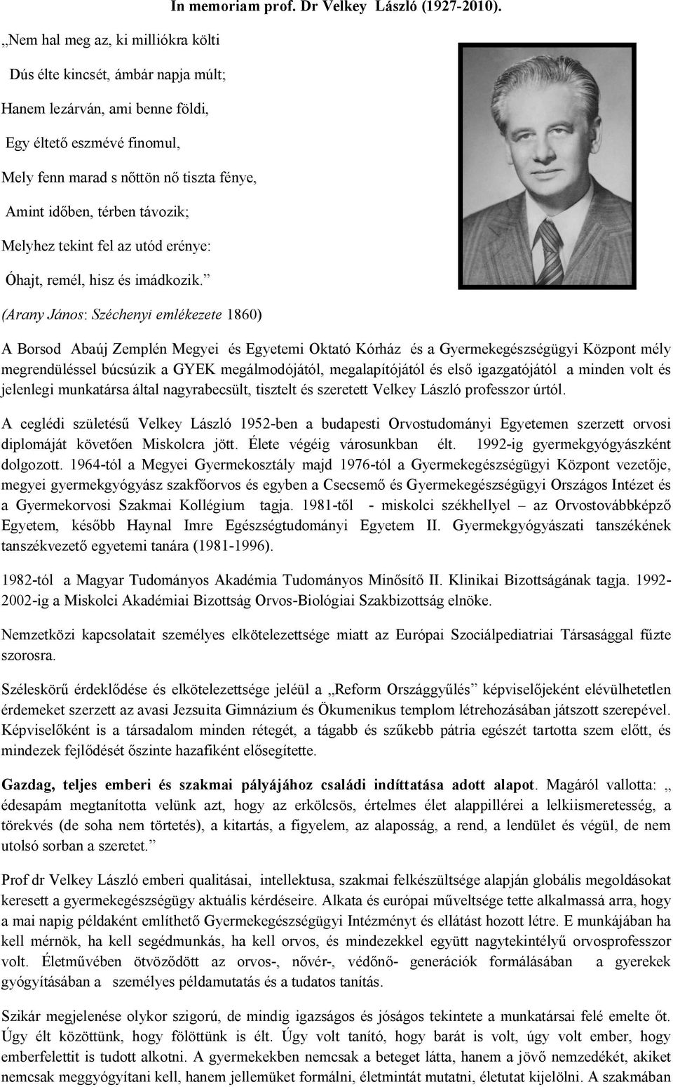 A Borsod Abaúj Zemplén Megyei és Egyetemi Oktató Kórház és a Gyermekegészségügyi Központ mély megrendüléssel búcsúzik a GYEK megálmodójától, megalapítójától és els igazgatójától a minden volt és