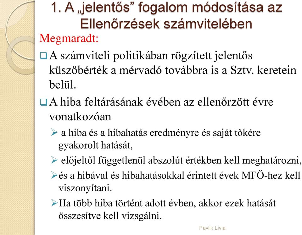 A hiba feltárásának évében az ellenőrzött évre vonatkozóan a hiba és a hibahatás eredményre és saját tőkére gyakorolt hatását,