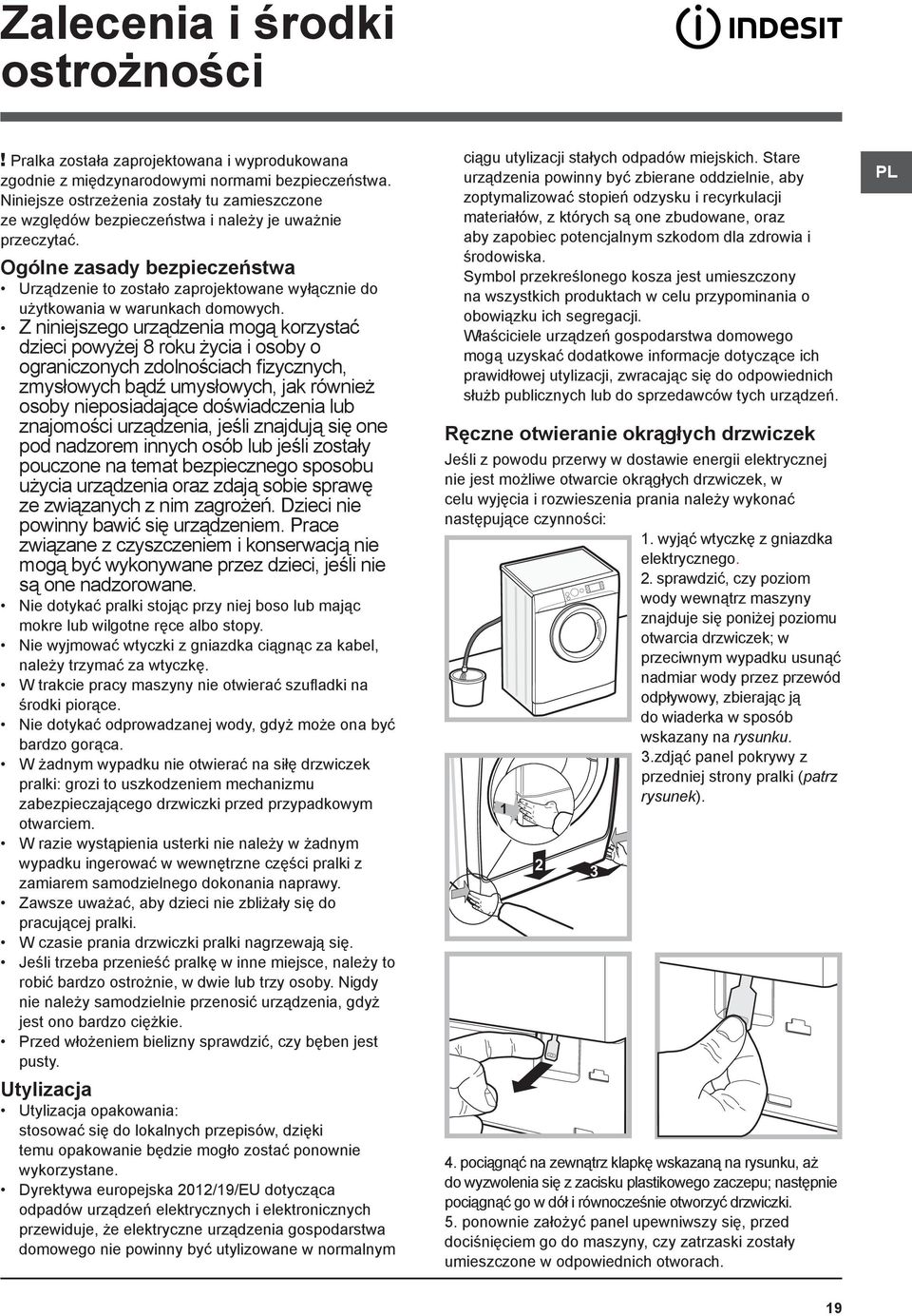 Ogólne zasady bezpieczeństwa Urządzenie to zostało zaprojektowane wyłącznie do użytkowania w warunkach domowych.